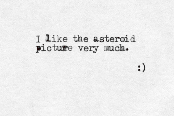 I like the asteroid picture very much. :) 
