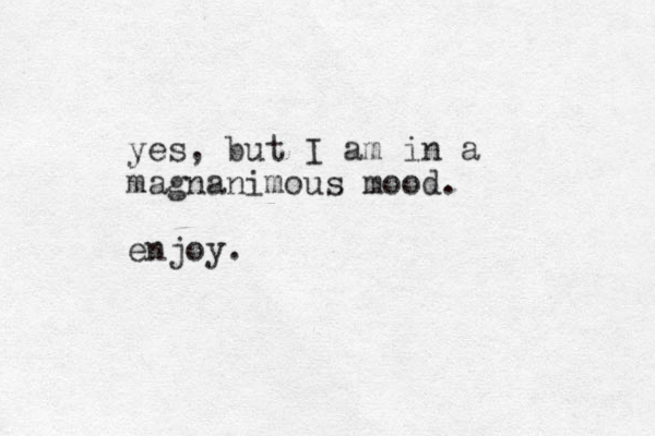 yes, but I am in a magnanimous mood. enjoy.