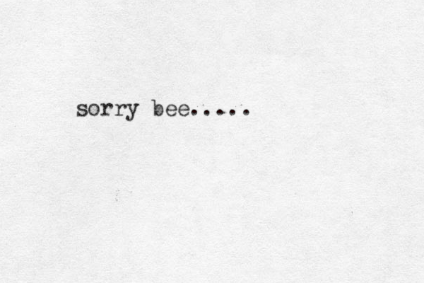sorry bee.....