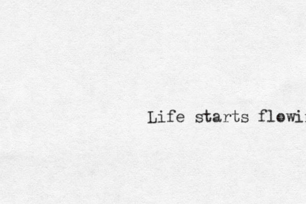 Life starts flowing 