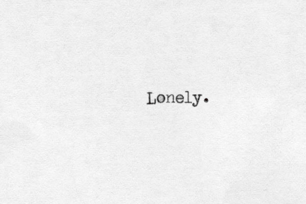 Lonely.