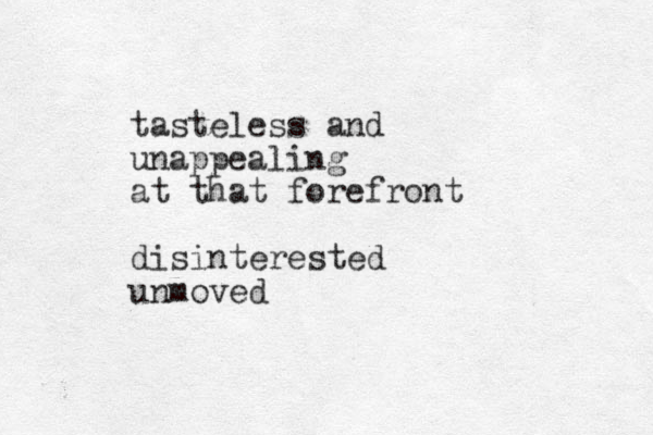 tasteless and unappealing at that forefront disinterested unmoved 
