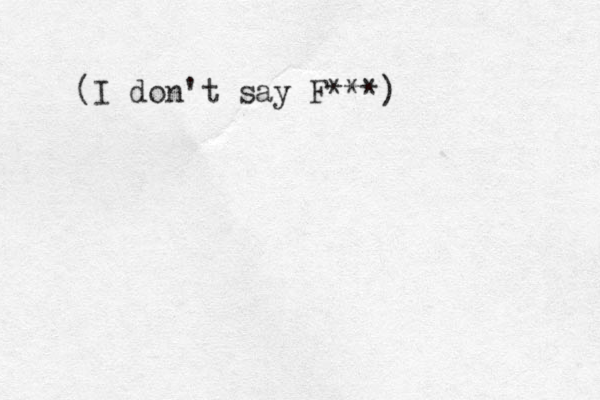 (I don't say F***) 