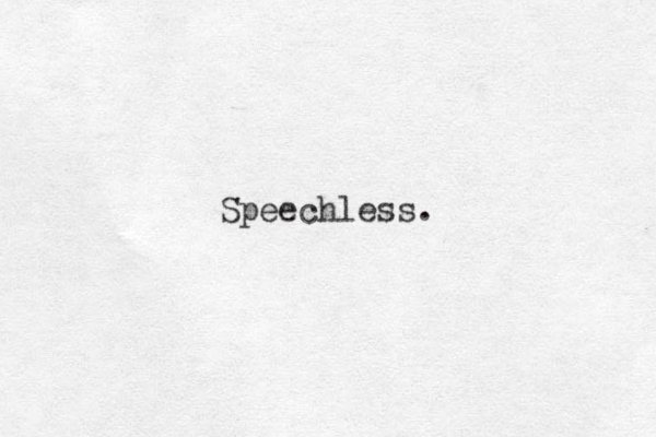 Speechless.