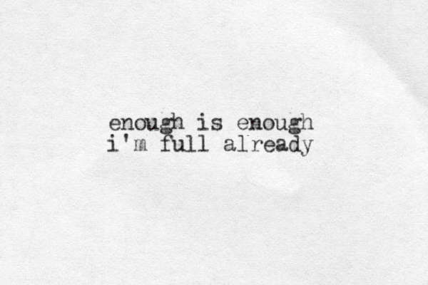 enough is enough i'm full already