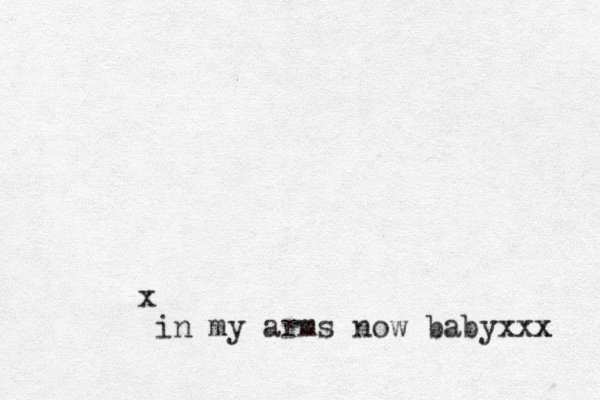 x in my arms now babyxxx x 