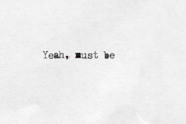 Yeah, must be
