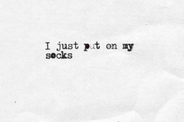 I just put on my socks