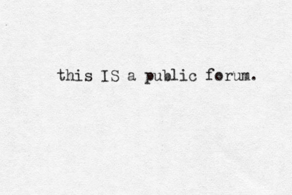 this IS a public forum. 
