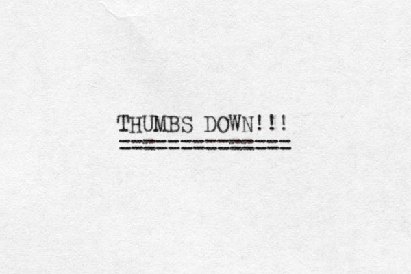 THUMBS DOWN!!! ==============