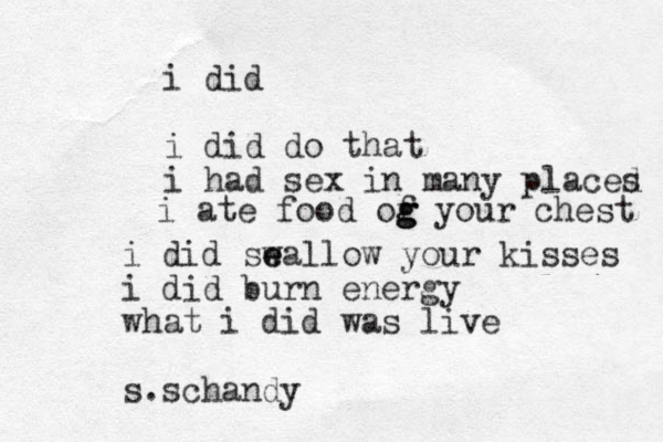 i did i did do that i had sex in many placed s i ate food og f g g your chest i did sea w e llow your kisses i did burn energy what i did was live s.schandy