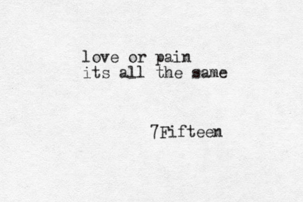 love or pain its all the same 7Fifteen