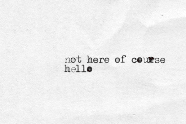 not here of course hello