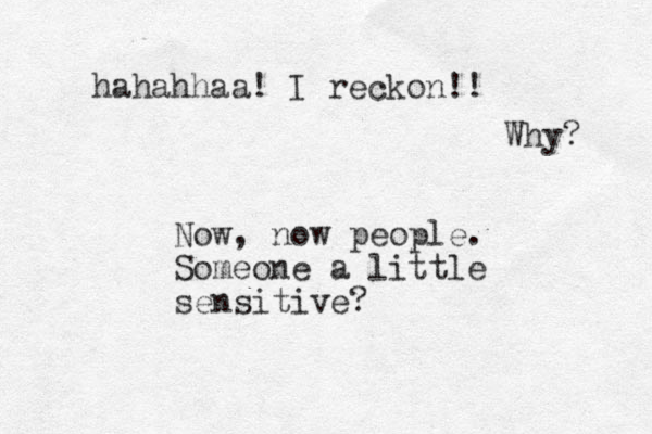Now, now people. Someone a little sensitive? hahahhaa! I reckon!! Why? 