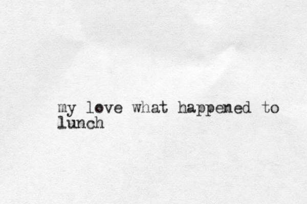 my love what happened to lunch