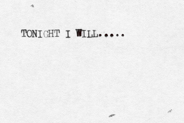 TONIGHT I WILL.....