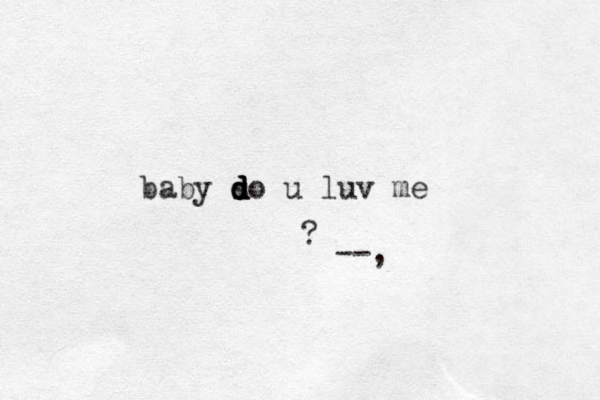 baby so u luv me d d d d d --, ? 