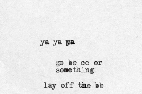 ya ya ua ya go be cc or something lay off tue bb h h 