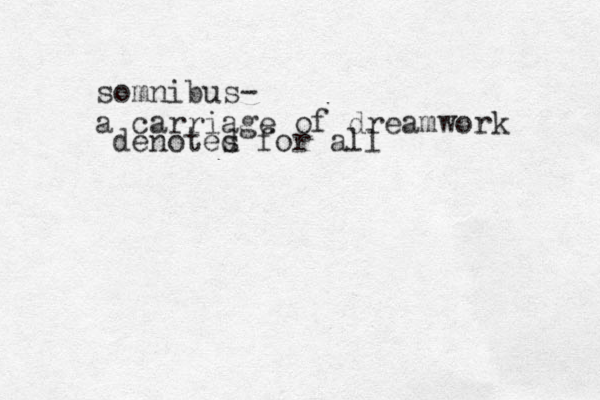 somnibus- a carriage of dreamwork denotes d for all