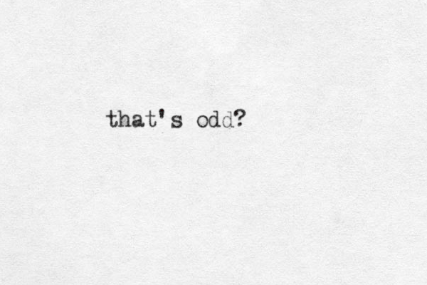 that's odd?
