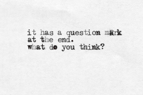 it has a question mR ark at the end. what do you think?