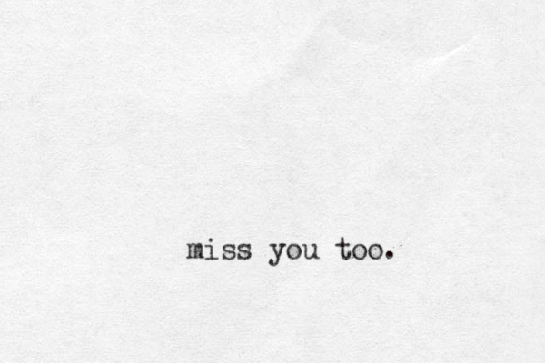 mis s you too.