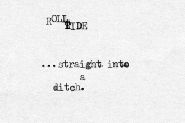 R OLL T T T R TIDE ...straight into a ditch. 