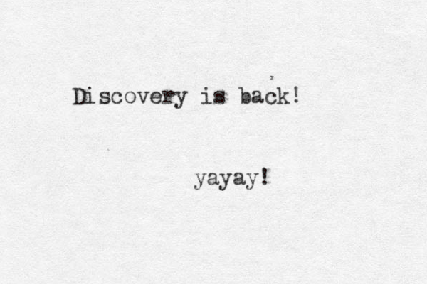 Discovery is back! yayay!