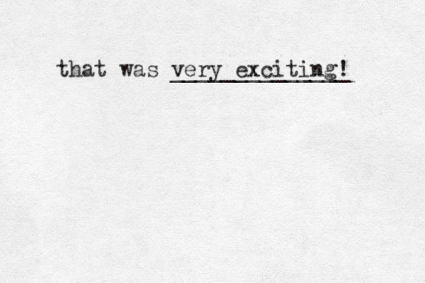that was very exciting! ______________ 
