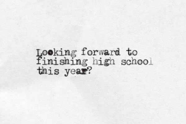 Looking forward to finishing high school this year? 