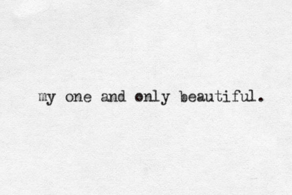 my one and only beautiful. 