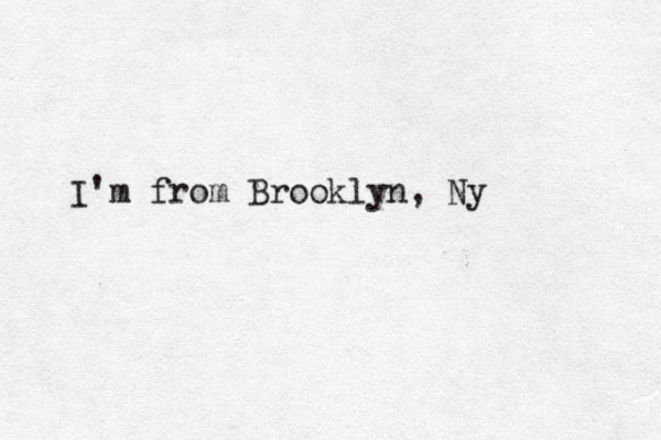 I'm from Brooklyn, Ny 