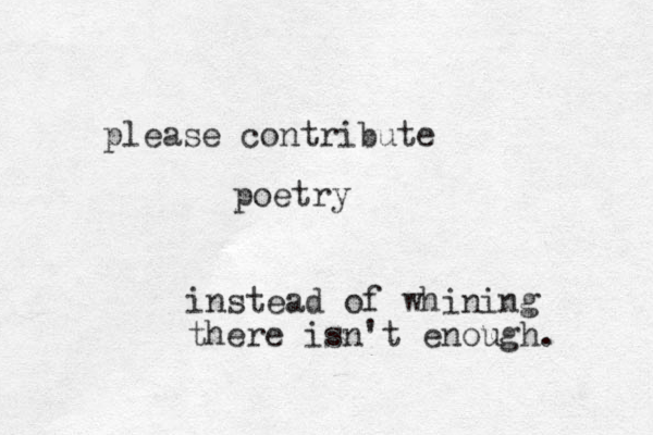 please contribute poetry instead of whining there isn't enough. 