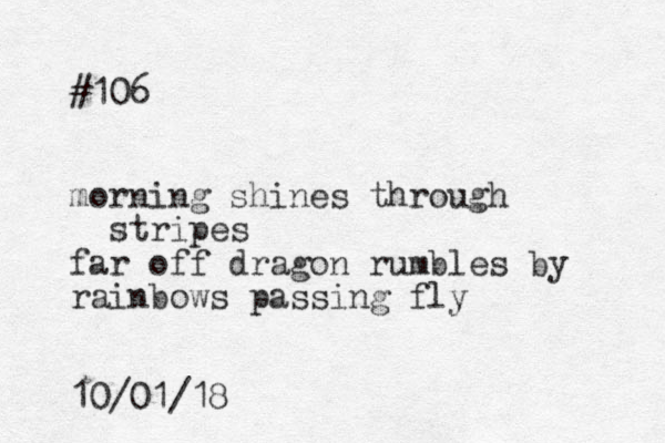 #106 morning shines through stripes far off dragon rumbles by rainbows passing fly 10/01/18