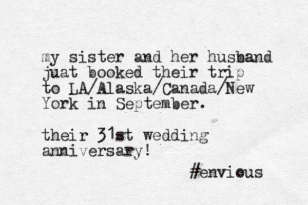 my sister and her husna band juat booked their trip to LA/Alaska/Canada/New York in September. their 31st wedding anniversary! #envious 