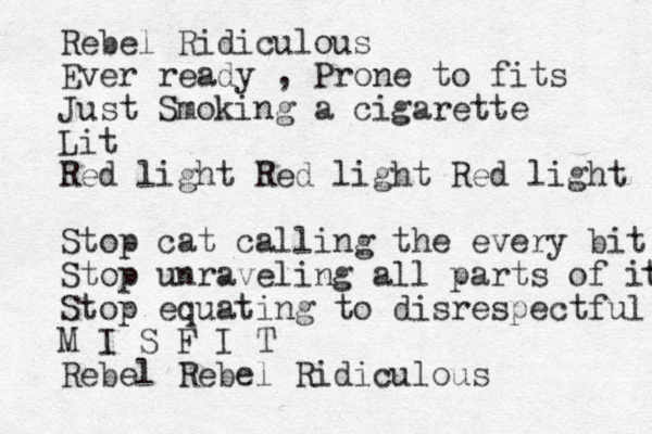 Rebel Ridiculous Ever ready , Prone to fits Just Smoking a cigarette Lit Red light Red light Red light Stop cat calling the every bit Stop unraveling all parts of it t Stop equating to disrespectful M I S F I T Rebel Rebel Ridiculous