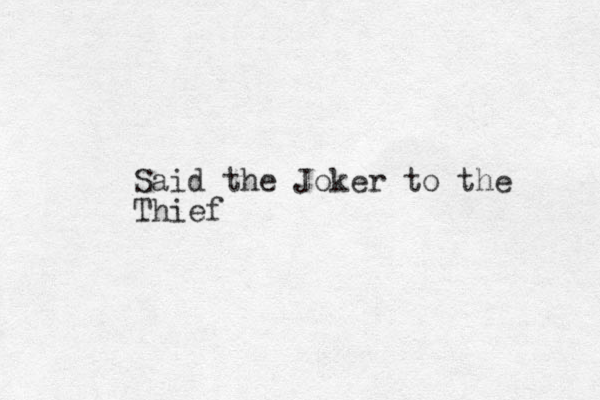 Said the Joker to the Thief