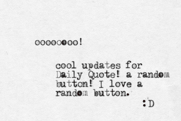 oooooooo! cool updates for Daily Quote! a random button! I love a random button. :D 