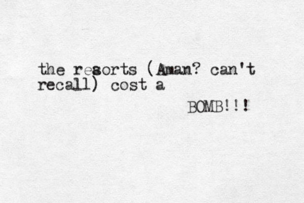 the reaorts s (Aman? can't recall) cost a BOMB!!! 