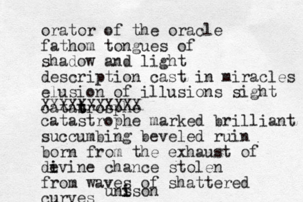 orator of the oracle fathom tongues of shadow and light description cast in miracles elusion of illusions sight catas t t trosphe XXXXXXXXXXX catastrophe marked brilliant succumbing beveled ruin born from the exhaust of devine i i chance stolen from waves of shattered curves uns i ison 
