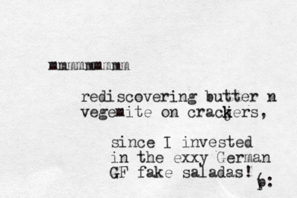 mmmmmmmmm rediscovering butter n vegemite on cracj k kers, since I invested in the exxy German GF fake saladas! ( p: 