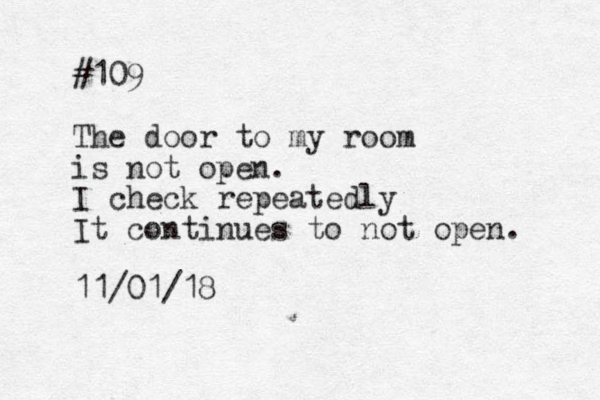 #109 The door to my room is not open. I check repeatedly It continues to not open. 11/01/18 