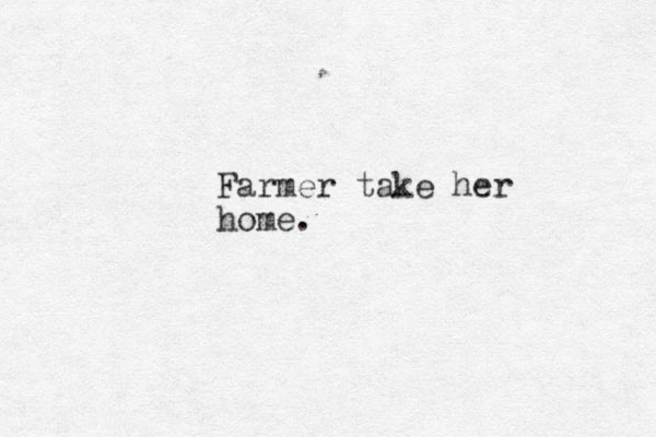 Farmer take her home.