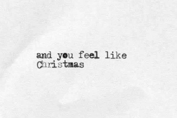 and you feel like Christmas