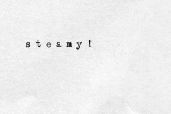 s t e a m y !