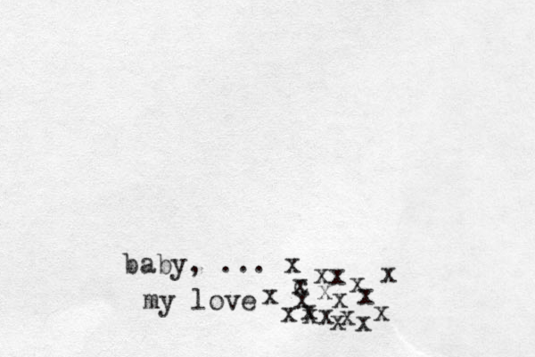 baby, ... x c xxxxxxxxxxxxxxx my love x x x 