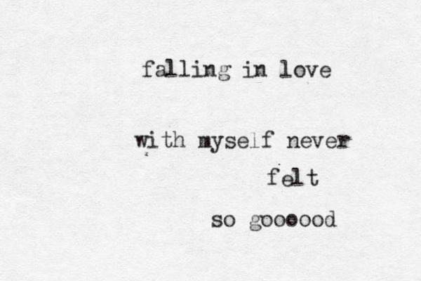 falling in love with myself never felt so goooood 