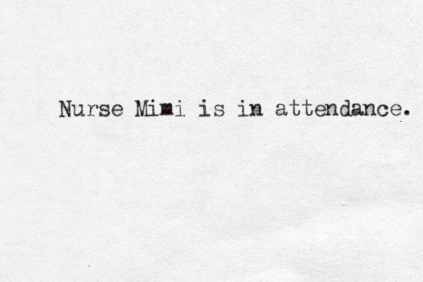 Nurse Mimi is in attendance. 