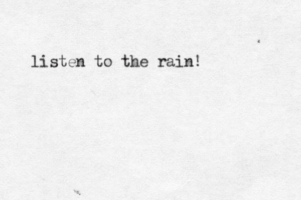 listen to the rain!