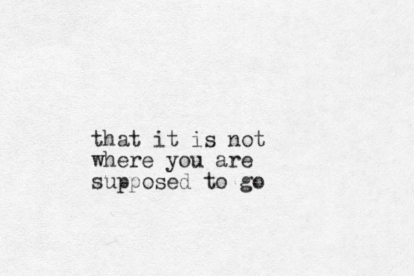 that it is not where you are supposed to go 